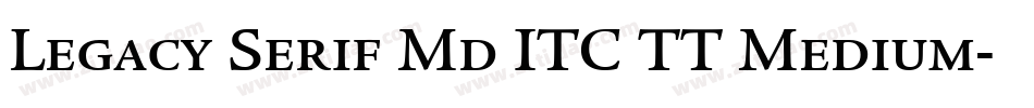 Legacy Serif Md ITC TT Medium字体转换